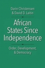 Image for African States Since Independence : Order, Development, and Democracy