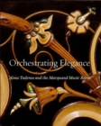 Image for Orchestrating Elegance : Alma-Tadema and the Marquand Music Room