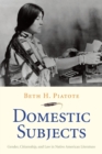 Image for Domestic Subjects : Gender, Citizenship, and Law in Native American Literature
