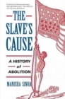 Image for The slave&#39;s cause  : a history of abolition