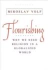 Image for Flourishing  : why we need religion in a globalized world
