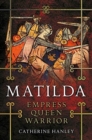 Image for Matilda  : empress, queen, warrior