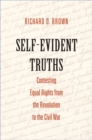 Image for Self-Evident Truths: Contesting Equal Rights from the Revolution to the Civil War