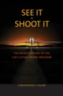 Image for See It/Shoot It: The Secret History of the CIA&#39;s Lethal Drone Program