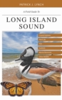 Image for A Field Guide to Long Island Sound: Coastal Habitats, Plant Life, Fish, Seabirds, Marine Mammals, and Other Wildlife