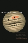 Image for Long Space Age: The Economic Origins of Space Exploration from Colonial America to the Cold War