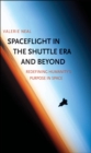Image for Spaceflight in the Shuttle Era and Beyond: Redefining Humanity&#39;s Purpose in Space