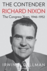 Image for The Contender - Richard Nixon, the Congress Years, 1946-1952