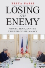 Image for Losing an enemy: Obama, Iran, and the triumph of diplomacy