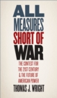Image for All Measures Short of War: The Contest for the Twenty-First Century and the Future of American Power