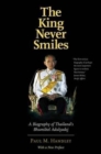 Image for The king never smiles  : a biography of Thailand&#39;s Bhumibol Adulyadej