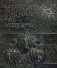 Image for Mirroring China&#39;s past  : emperors, scholars, and their bronzes