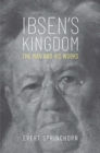 Image for Ibsen&#39;s kingdom  : the man and his works