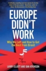 Image for Europe didn&#39;t work  : why we left and how to get the best from Brexit