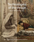 Image for Technologies of the image  : art in 19th-century Iran