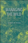 Image for Managing the wild  : stories of people and plants and tropical forests