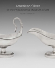 Image for American Silver in the Philadelphia Museum of Art : Volume 1, Makers A–F