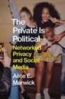 Image for The private is political  : networked privacy and social media