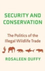 Image for Security and conservation  : the politics of the illegal wildlife trade