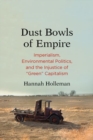 Image for Dust Bowls of Empire : Imperialism, Environmental Politics, and the Injustice of &quot;Green&quot; Capitalism