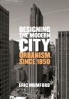 Image for Designing the Modern City: Urbanism Since 1850