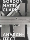 Image for Gordon Matta-Clark - anarchitect