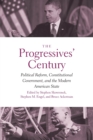 Image for The progressives&#39; century  : political reform, constitutional government, and the modern American state