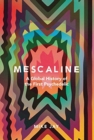 Image for Mescaline : A Global History of the First Psychedelic