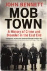 Image for Mob town: a history of crime and disorder in the East End