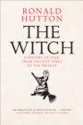 Image for The witch: a history of fear, from ancient times to the present