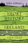 Image for A short history of Ireland, 1500-2000