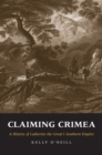 Image for Claiming Crimea: A History of Catherine the Great&#39;s Southern Empire