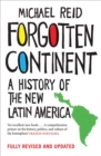Image for Forgotten continent: a history of the New Latin America