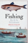Image for Fishing: How the Sea Fed Civilization