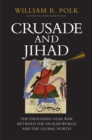 Image for Crusade and jihad: the thousand-year war between the Muslim world and the global north