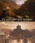 Image for Picturesque and sublime  : Thomas Cole&#39;s trans-atlantic inheritance