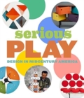 Image for Serious play  : design in midcentury America