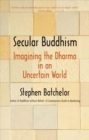 Image for Secular Buddhism  : imagining the dharma in an uncertain world