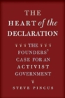 Image for The Heart of the Declaration : The Founders&#39; Case for an Activist Government