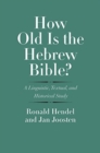 Image for How Old Is the Hebrew Bible? : A Linguistic, Textual, and Historical Study