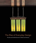 Image for The rise of everyday design  : the Arts and Crafts movement in Britain and America