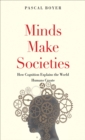 Image for Minds Make Societies: How Cognition Explains the World Humans Create