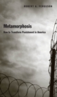 Image for Metamorphosis: how to transform punishment in America