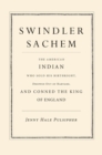Image for Swindler sachem: the American Indian who sold his birthright, dropped out of Harvard, and conned the King of England