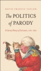 Image for The politics of parody: a literary history of caricature, 1760-1830