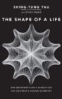Image for The Shape of a Life : One Mathematician&#39;s Search for the Universe&#39;s Hidden Geometry