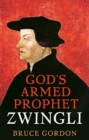 Image for Zwingli  : God&#39;s armed prophet