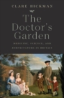 Image for The doctor&#39;s garden  : medicine, science, and horticulture in Britain