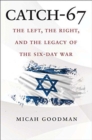 Image for Catch-67 : The Left, the Right, and the Legacy of the Six-Day War
