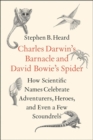 Image for Charles Darwin&#39;s Barnacle and David Bowie&#39;s Spider : How Scientific Names Celebrate Adventurers, Heroes, and Even a Few Scoundrels
